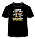 I don't want any 'friends' who fall silent during my success.
